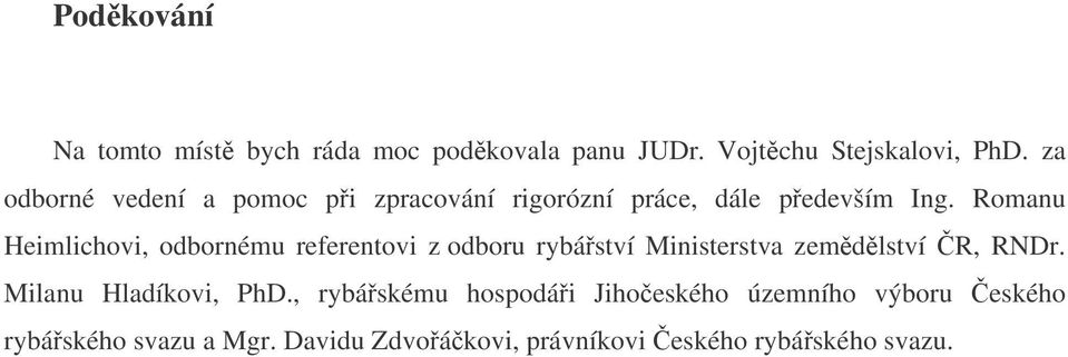 Romanu Heimlichovi, odbornému referentovi z odboru rybáství Ministerstva zemdlství R, RNDr.