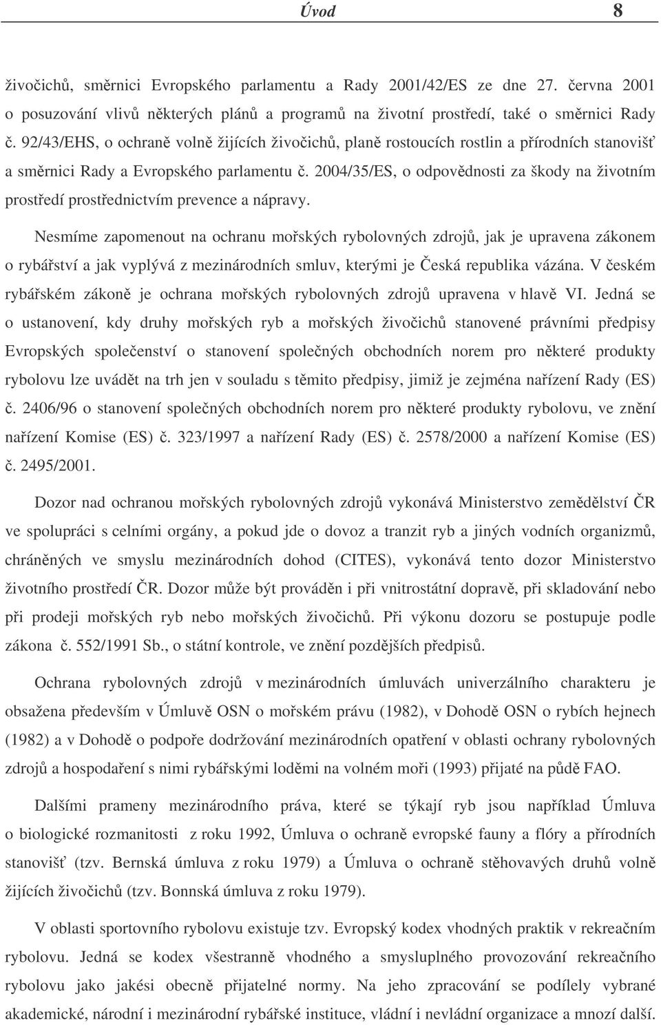 2004/35/ES, o odpovdnosti za škody na životním prostedí prostednictvím prevence a nápravy.