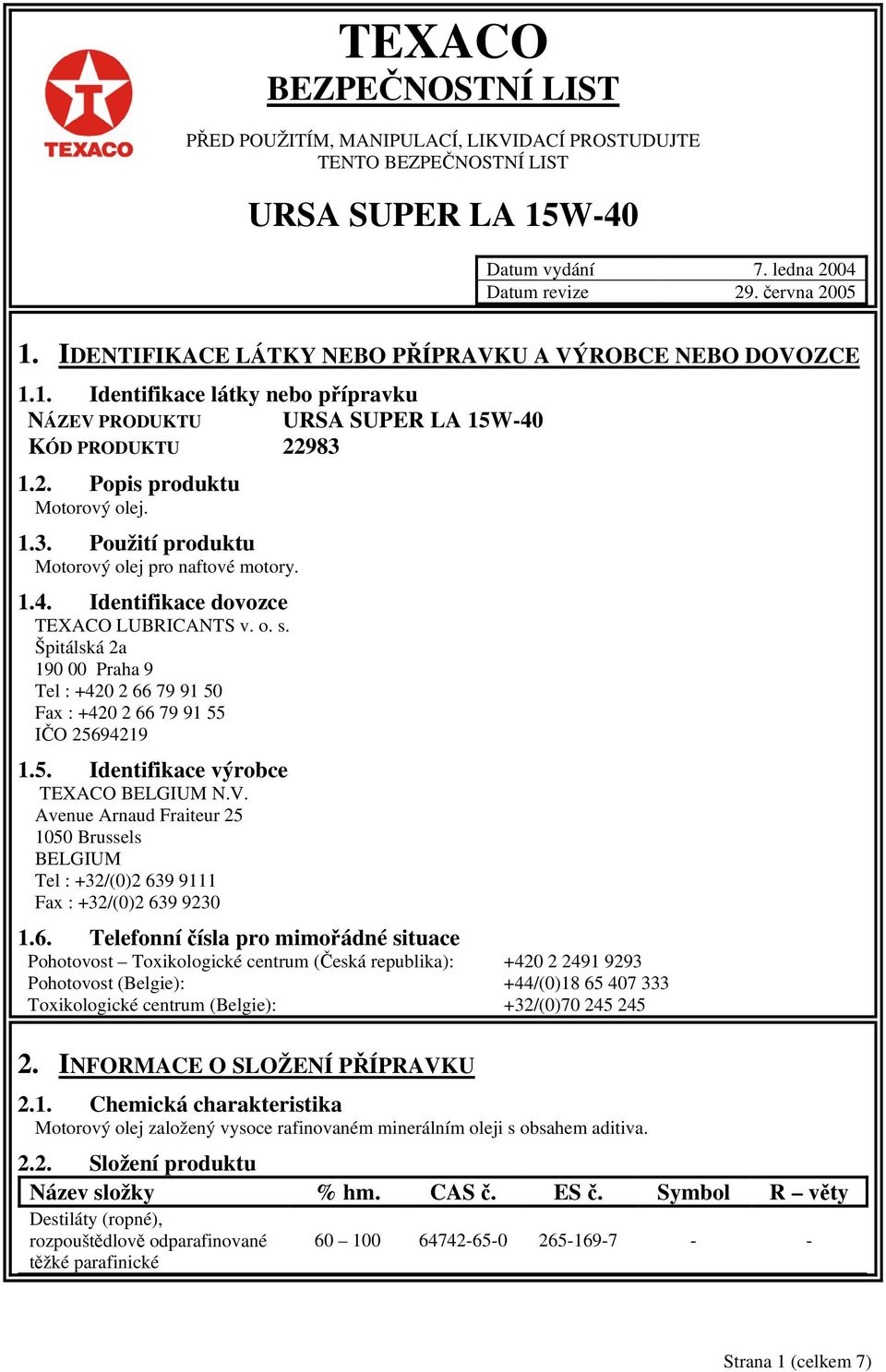 1.2. Popis produktu Motorový olej. 1.3. Použití produktu Motorový olej pro naftové motory. 1.4. Identifikace dovozce TEXACO LUBRICANTS v. o. s.