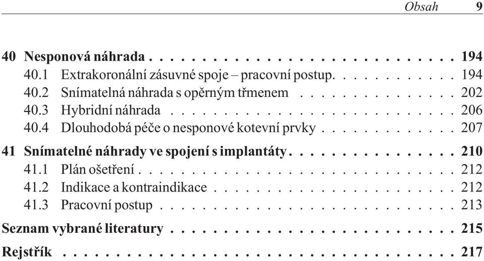 4 Dlouhodobá péèe o nesponové kotevní prvky...207 41 Snímatelné náhrady ve spojení s implantáty...210 41.