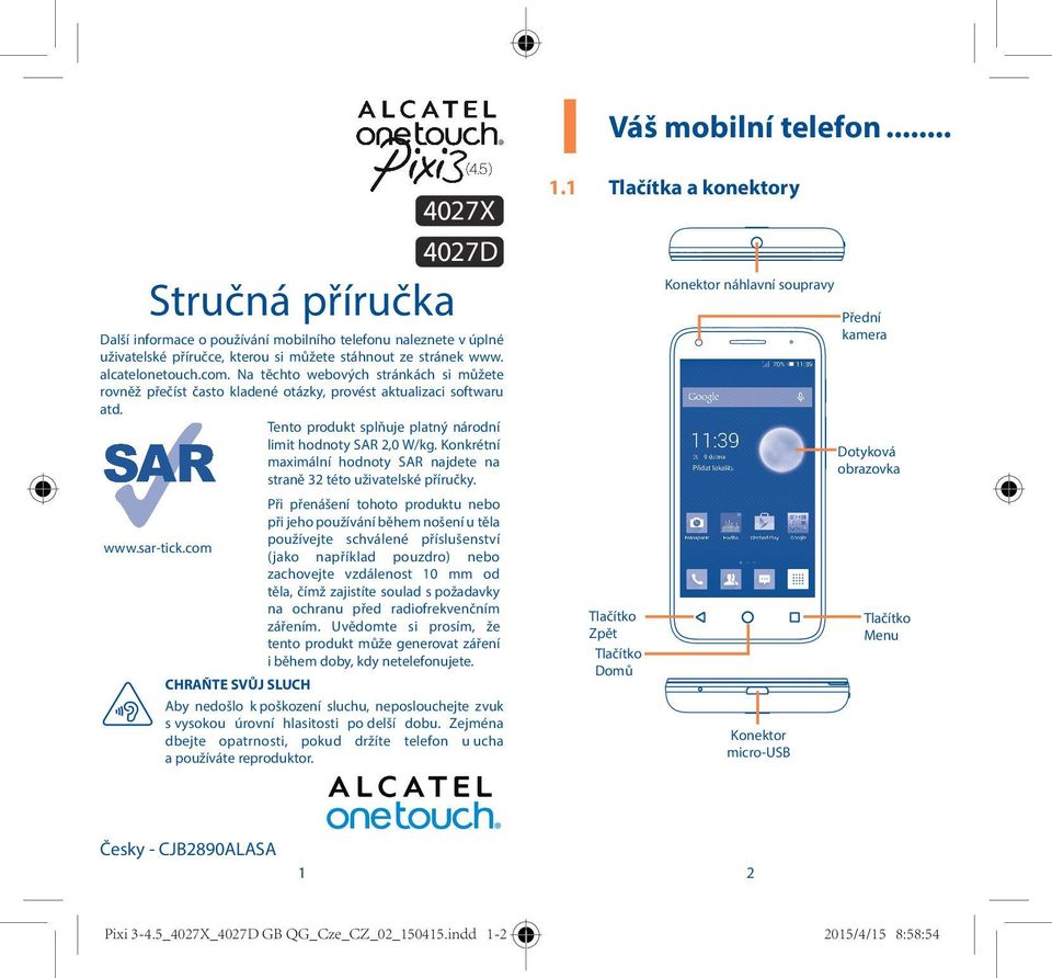 Konkrétní maximální hodnoty SAR najdete na straně 32 této uživatelské příručky. Při přenášení tohoto produktu nebo při jeho používání během nošení u těla používejte schválené příslušenství www.