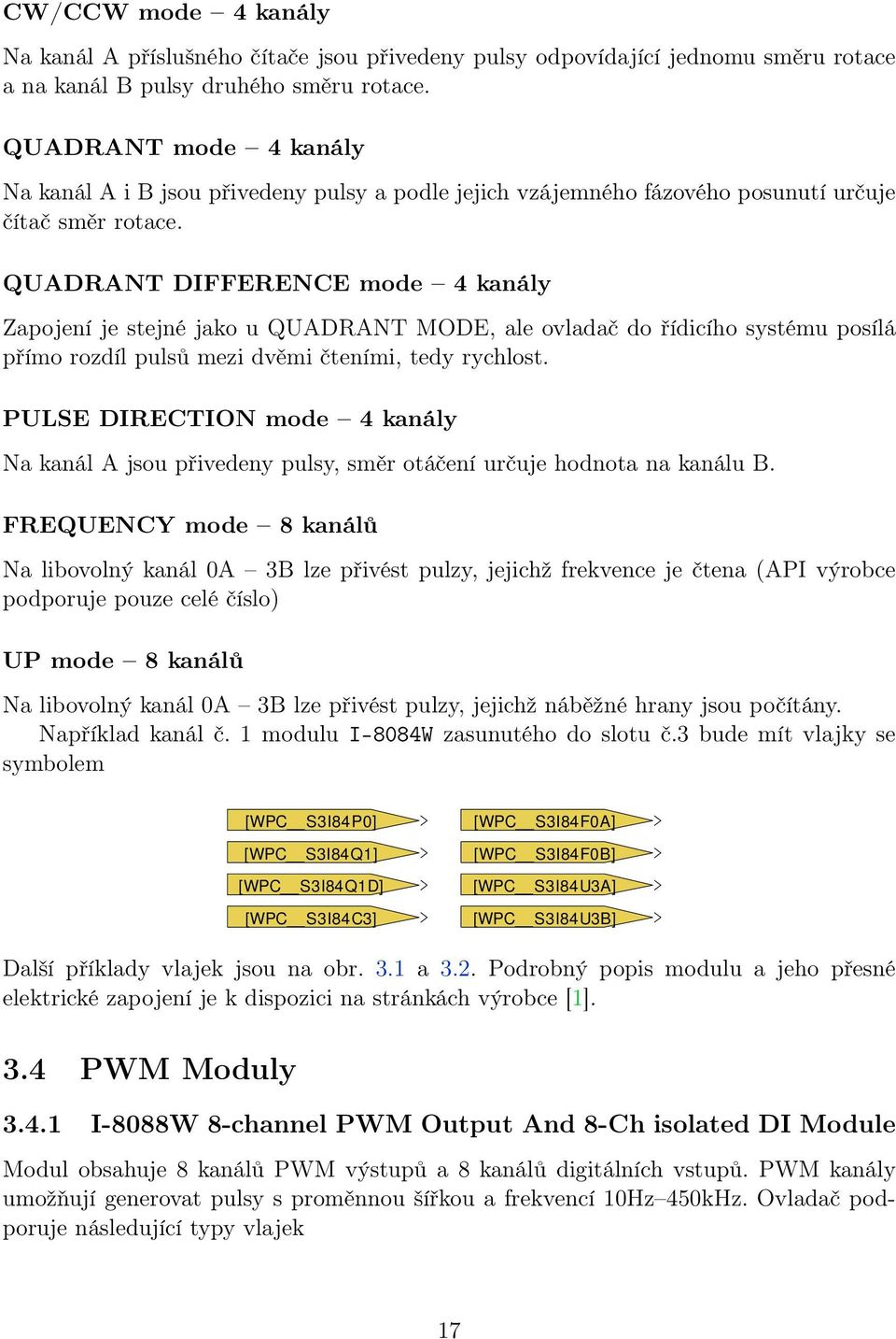 QUADRANT DIFFERENCE mode 4 kanály Zapojení je stejné jako u QUADRANT MODE, ale ovladač do řídicího systému posílá přímo rozdíl pulsů mezi dvěmi čteními, tedy rychlost.