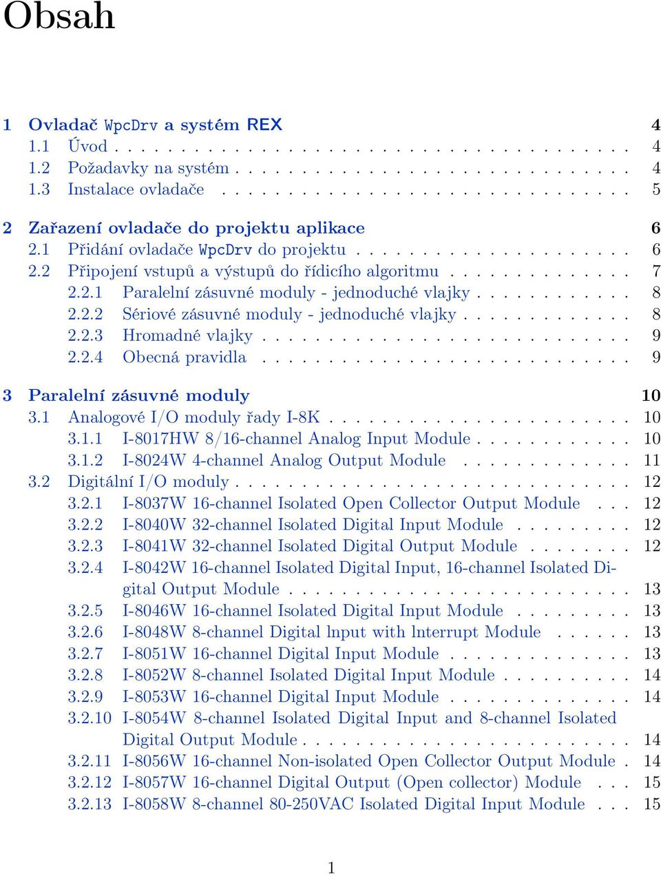 2.1 Paralelní zásuvné moduly - jednoduché vlajky............ 8 2.2.2 Sériové zásuvné moduly - jednoduché vlajky............. 8 2.2.3 Hromadné vlajky............................ 9 2.2.4 Obecná pravidla.