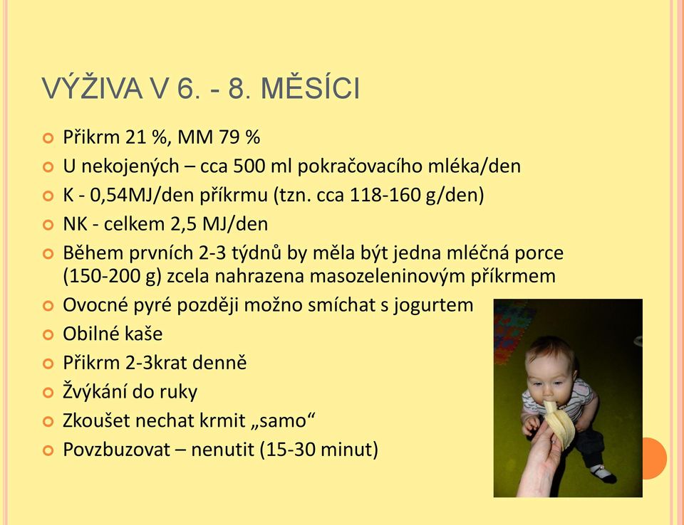 cca 118-160 g/den) NK - celkem 2,5 MJ/den Během prvních 2-3 týdnů by měla být jedna mléčná porce (150-200