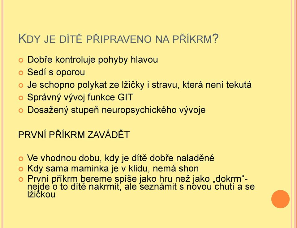 Správný vývoj funkce GIT Dosaţený stupeň neuropsychického vývoje PRVNÍ PŘÍKRM ZAVÁDĚT Ve vhodnou dobu,