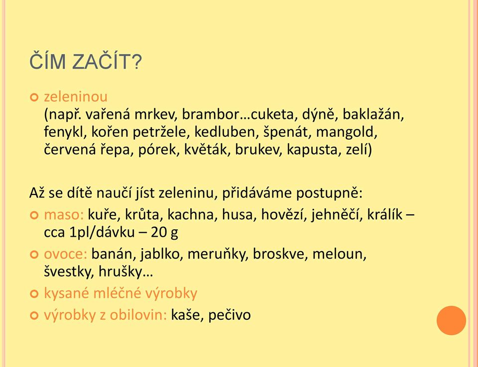 řepa, pórek, květák, brukev, kapusta, zelí) Až se dítě naučí jíst zeleninu, přidáváme postupně: maso: