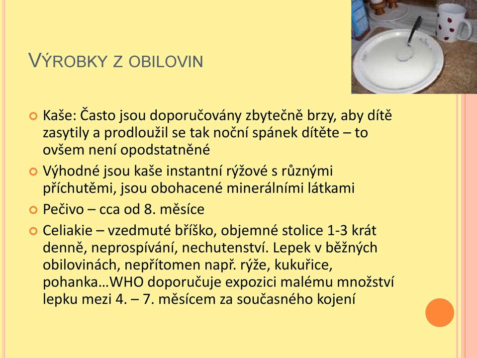 od 8. měsíce Celiakie vzedmuté bříško, objemné stolice 1-3 krát denně, neprospívání, nechutenství.