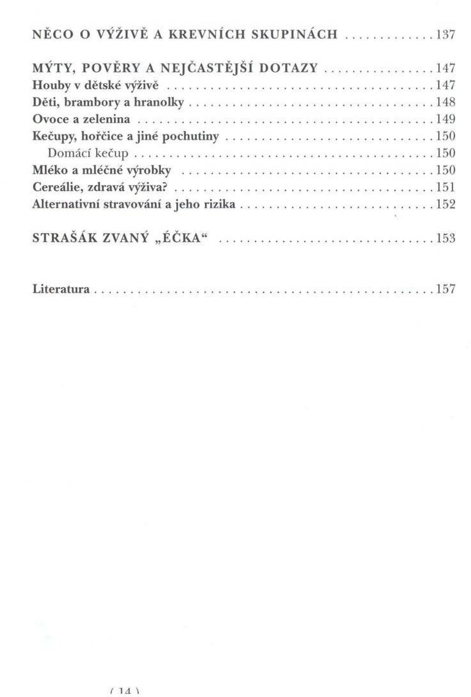 .. 149 Kečupy, hořčice a jin é p o c h u tin y...150 D om ácí k e č u p... 150 M léko a m léčn é výrobky.