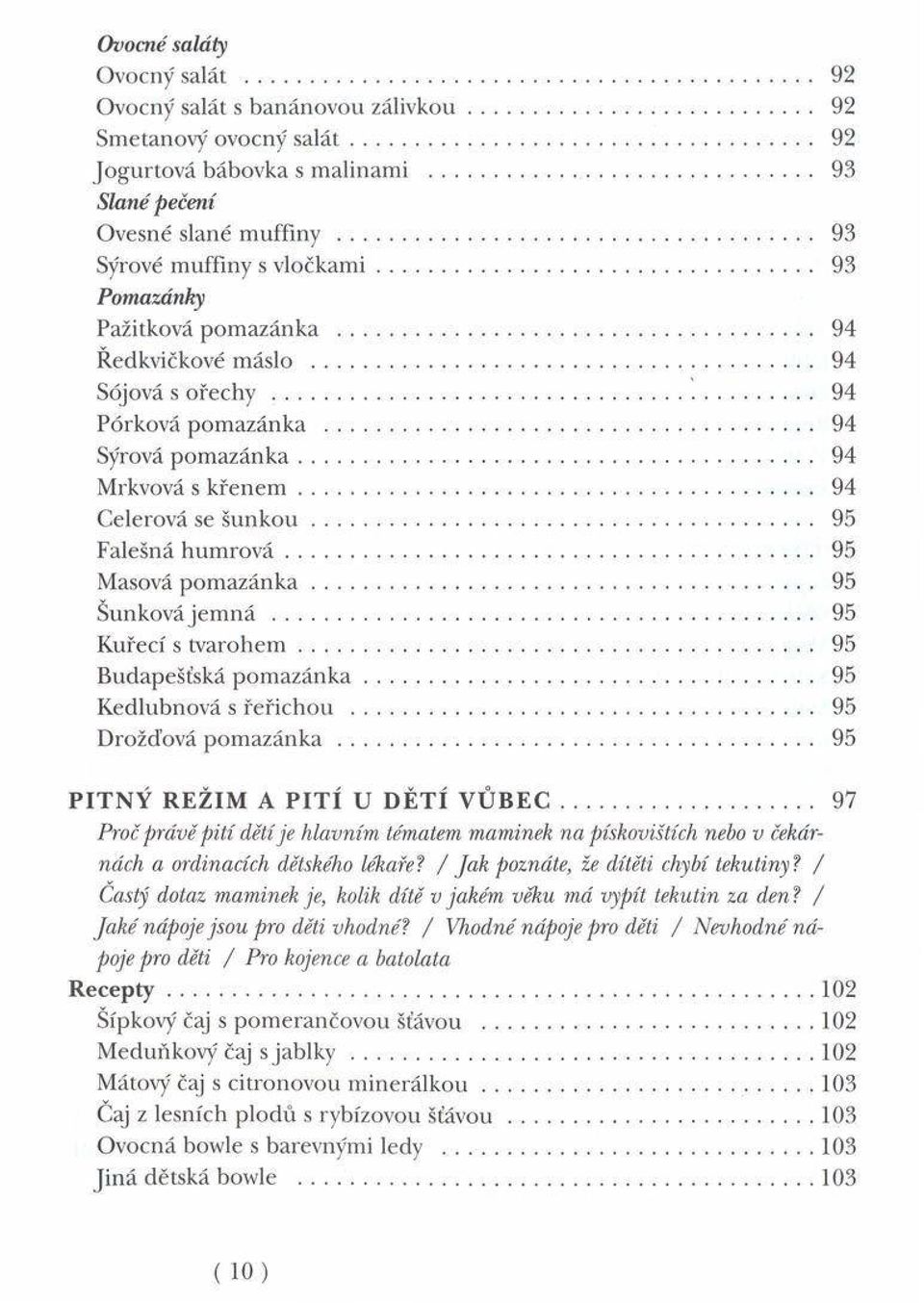 .. 94 Mrkvová s k ř e n e m... 94 C elerová se š u n k o u... 95 Falešná h u m r o v á... 95 Masová p o m a z á n k a... 95 Šunková je m n á... 95 K uřecí s tv a ro h e m.