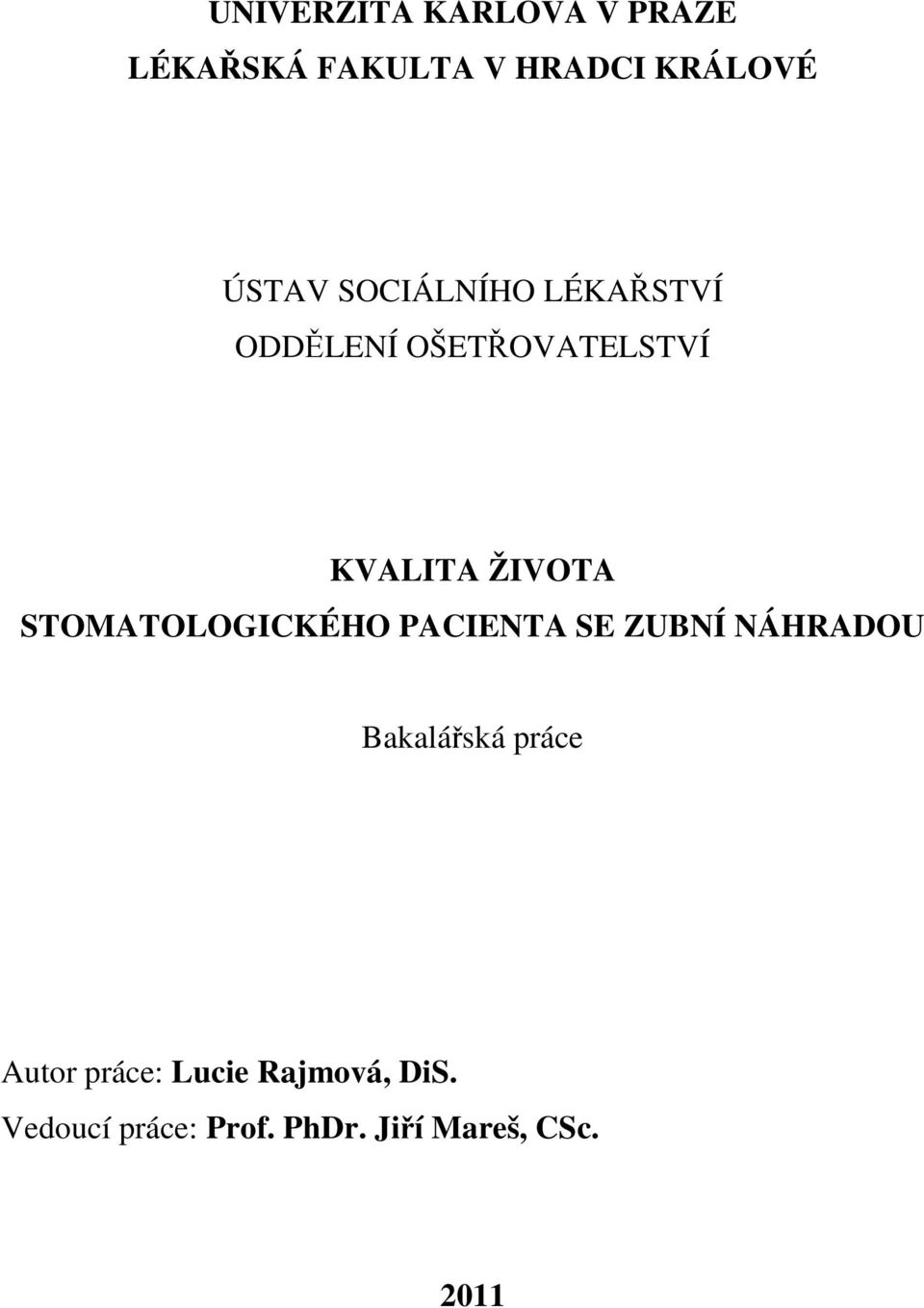 STOMATOLOGICKÉHO PACIENTA SE ZUBNÍ NÁHRADOU Bakalářská práce Autor