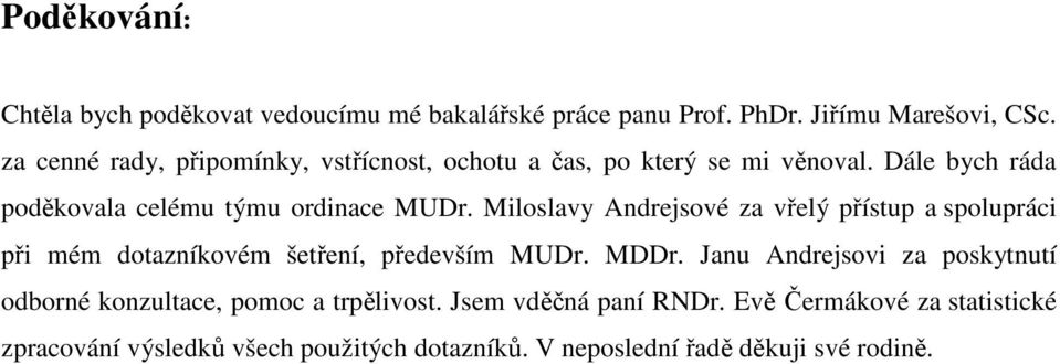 Miloslavy Andrejsové za vřelý přístup a spolupráci při mém dotazníkovém šetření, především MUDr. MDDr.