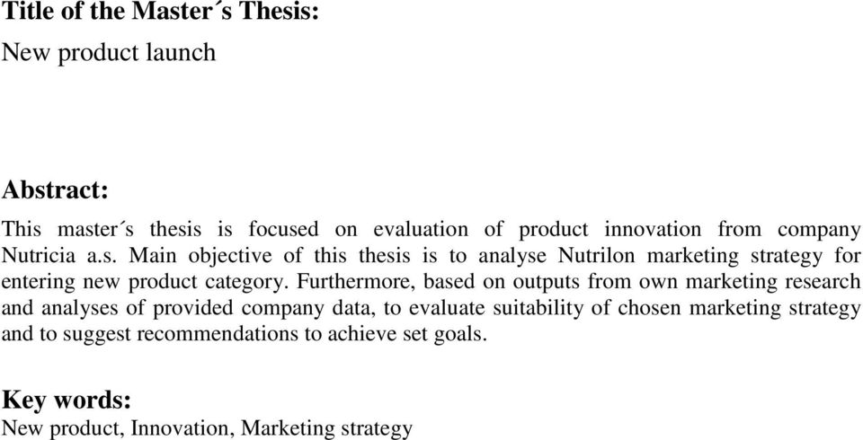 Main objective of this thesis is to analyse Nutrilon marketing strategy for entering new product category.
