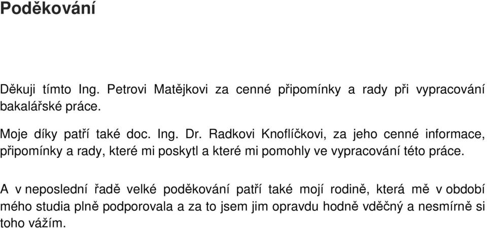 Radkovi Knoflíčkovi, za jeho cenné informace, připomínky a rady, které mi poskytl a které mi pomohly ve