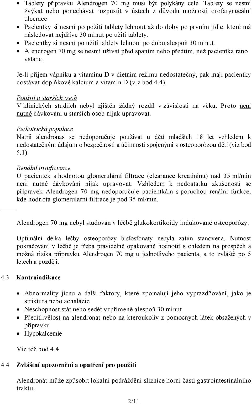 Alendrogen 70 mg se nesmí užívat před spaním nebo předtím, než pacientka ráno vstane.