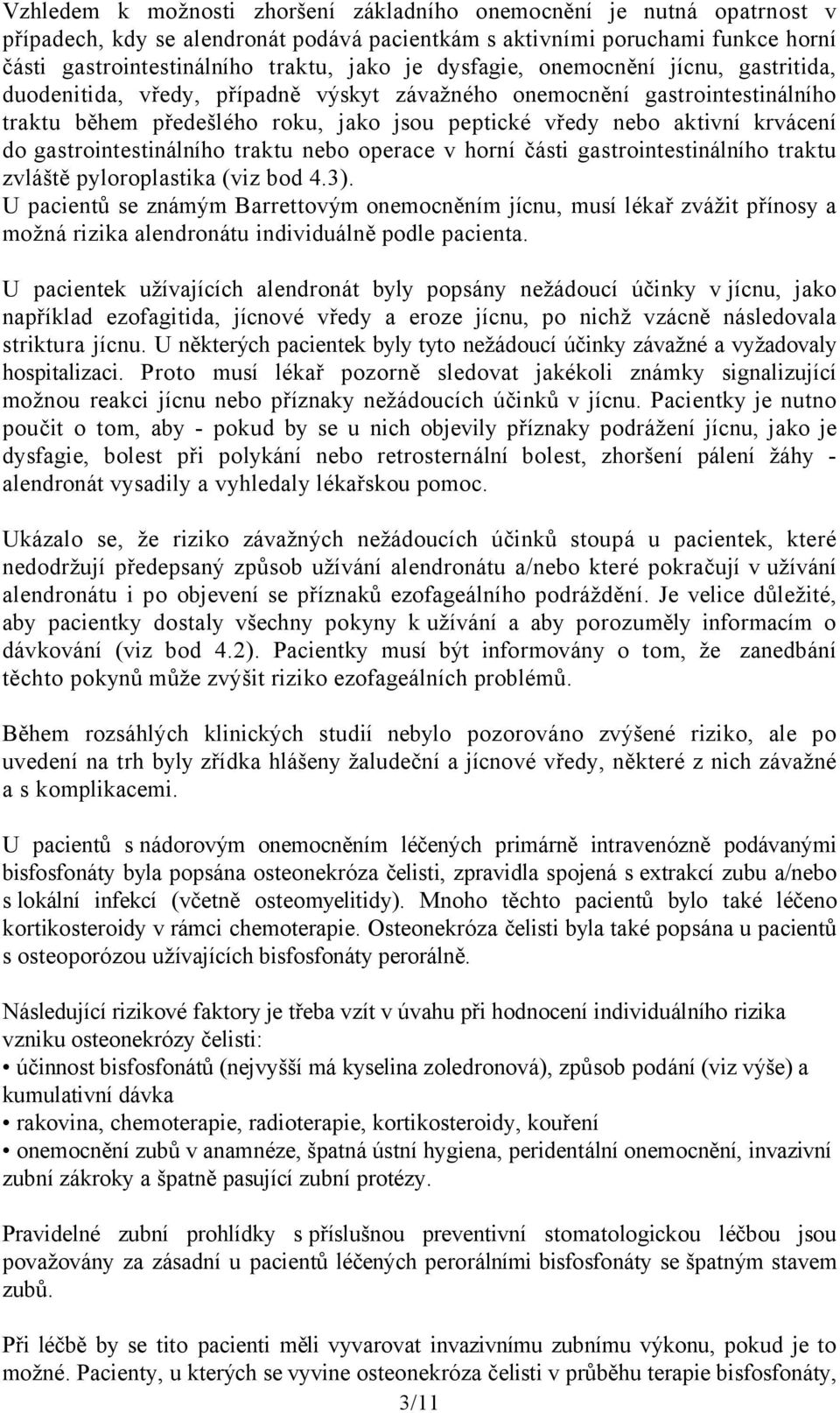 gastrointestinálního traktu nebo operace v horní části gastrointestinálního traktu zvláště pyloroplastika (viz bod 4.3).