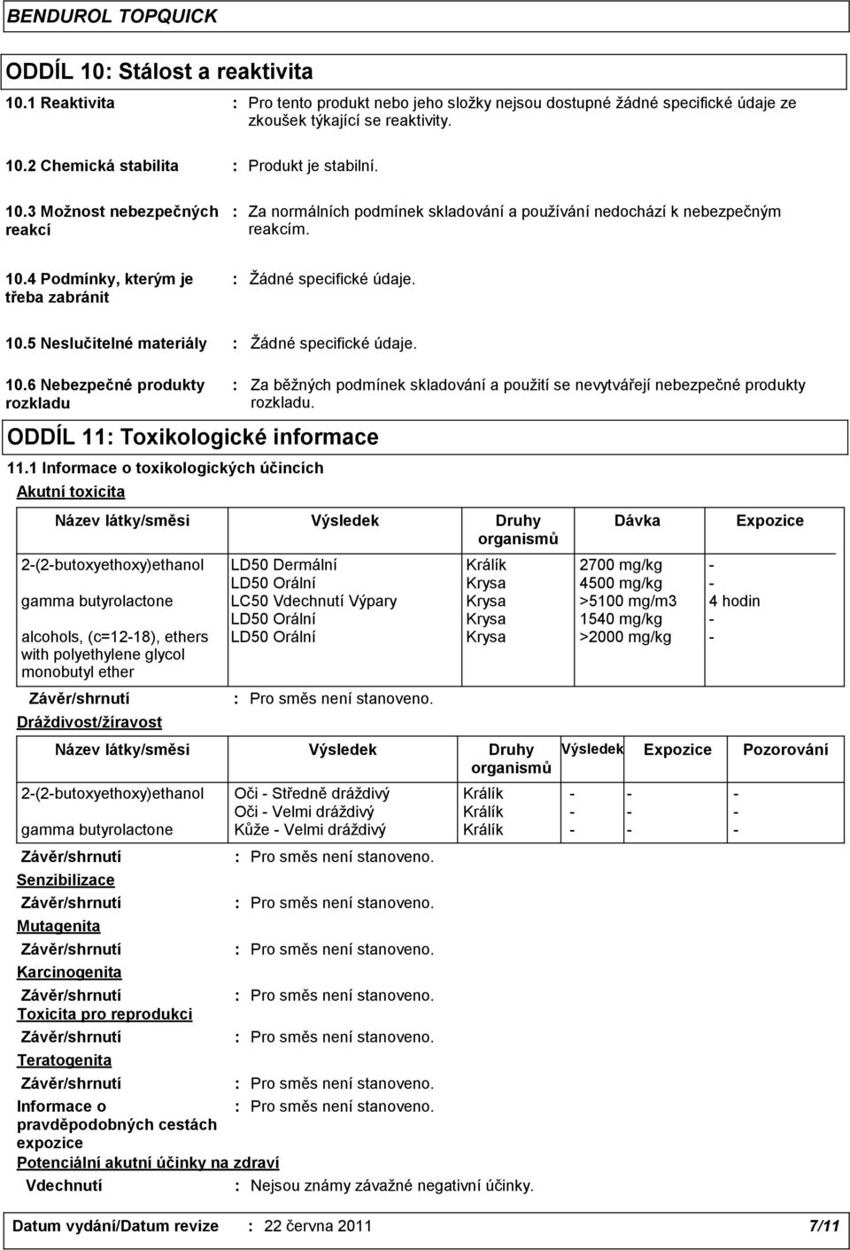 6 Nebezpečné produkty rozkladu ODDÍL 11: Toxikologické informace 11.