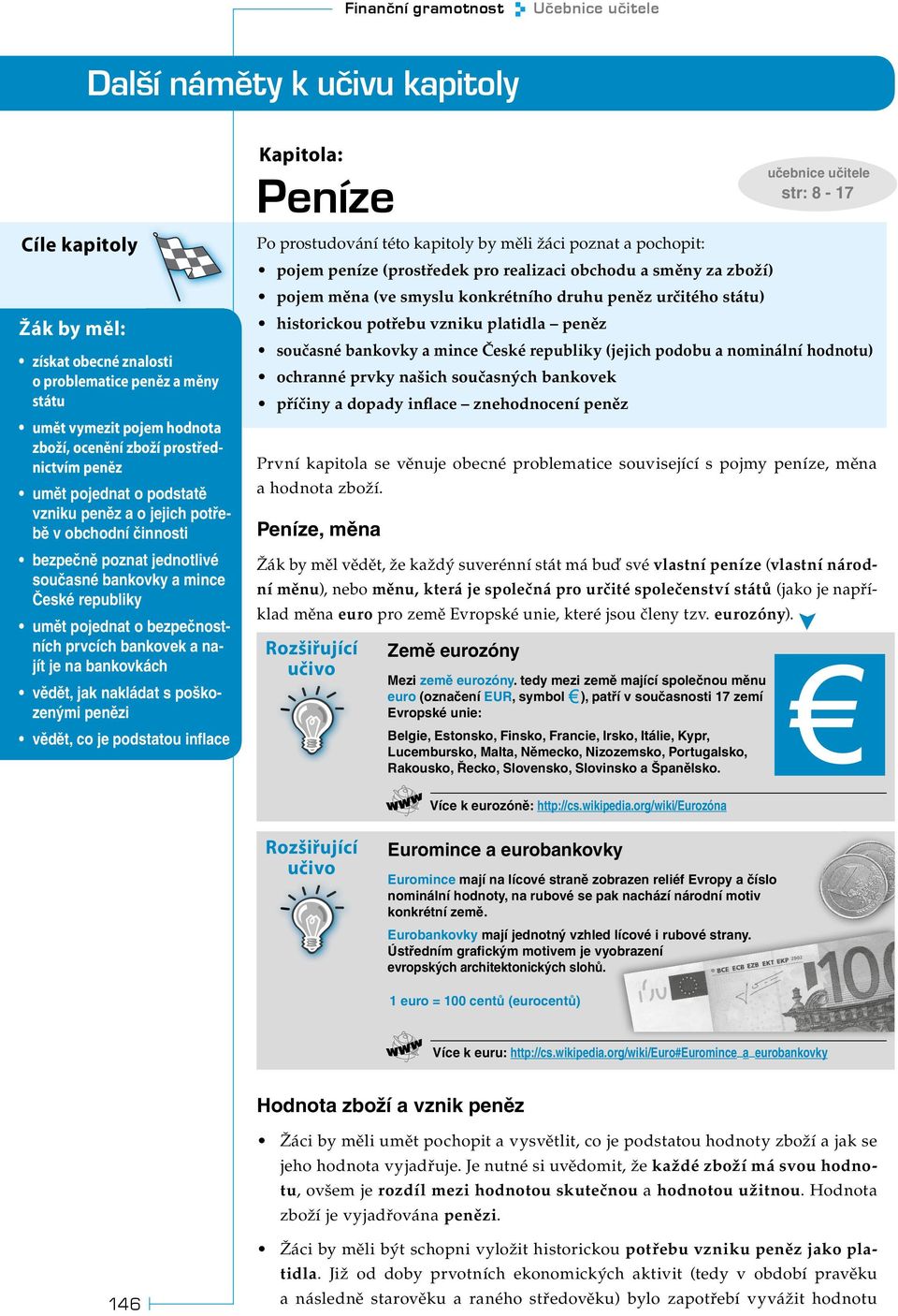 prvcích bankovek a najít je na bankovkách vědět, jak nakládat s poškozenými penězi vědět, co je podstatou inflace Kapitola: Peníze Po prostudování této kapitoly by měli žáci poznat a pochopit: pojem
