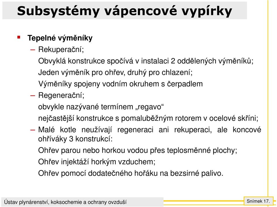 pomaluběžným rotorem v ocelové skříni; Malé kotle neužívají regeneraci ani rekuperaci, ale koncové ohříváky 3 konstrukcí: Ohřev