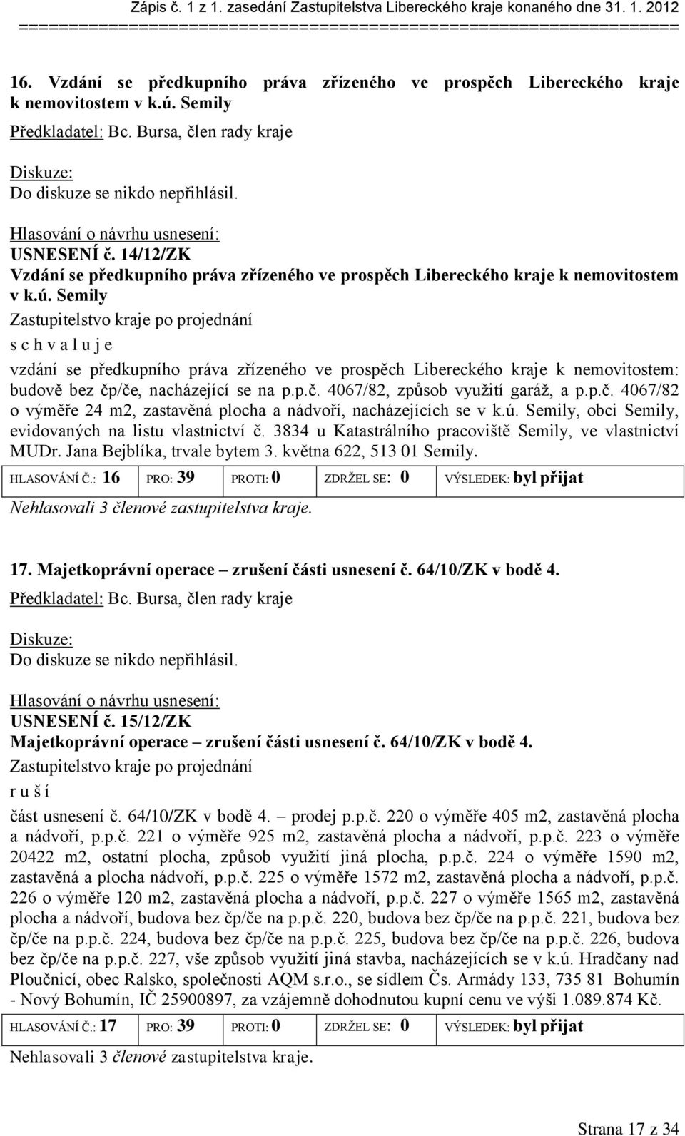 Semily vzdání se předkupního práva zřízeného ve prospěch Libereckého kraje k nemovitostem: budově bez čp/če, nacházející se na p.p.č. 4067/82, způsob využití garáž, a p.p.č. 4067/82 o výměře 24 m2, zastavěná plocha a nádvoří, nacházejících se v k.