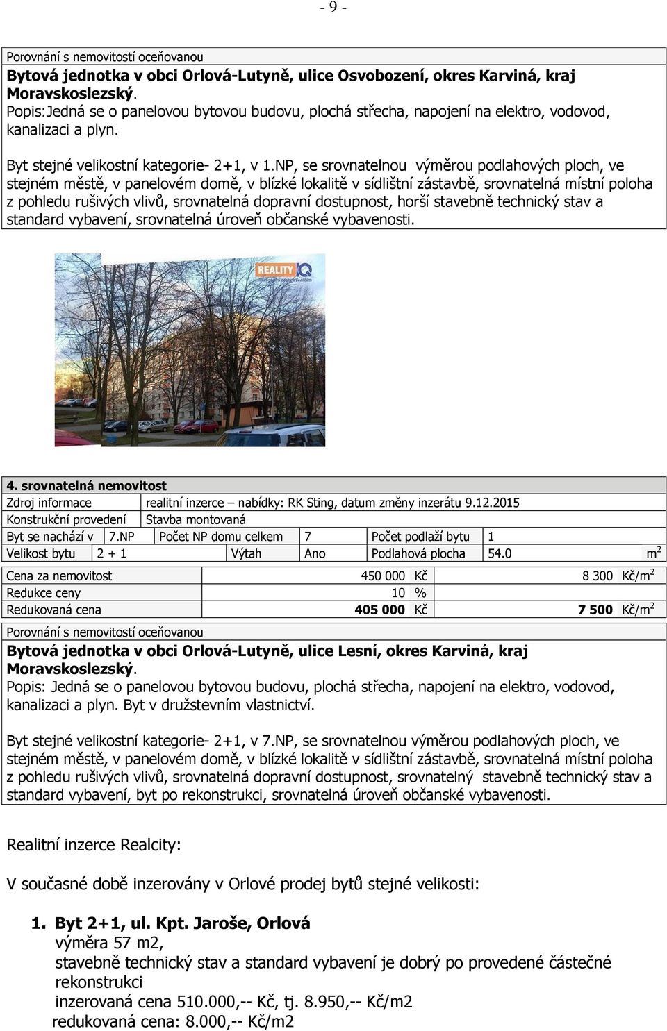 NP, se srovnatelnou výměrou podlahových ploch, ve stejném městě, v panelovém domě, v blízké lokalitě v sídlištní zástavbě, srovnatelná místní poloha z pohledu rušivých vlivů, srovnatelná dopravní