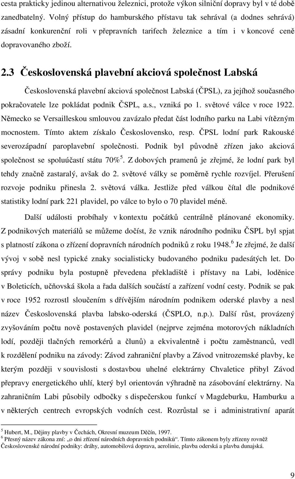 3 Československá plavební akciová společnost Labská Československá plavební akciová společnost Labská (ČPSL), za jejíhož současného pokračovatele lze pokládat podnik ČSPL, a.s., vzniká po 1.