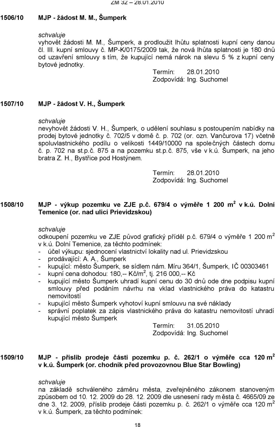 , Šumperk nevyhovět žádosti V. H., Šumperk, o udělení souhlasu s postoupením nabídky na prodej bytové jednotky č. 702/5 v domě č. p. 702 (or. ozn.