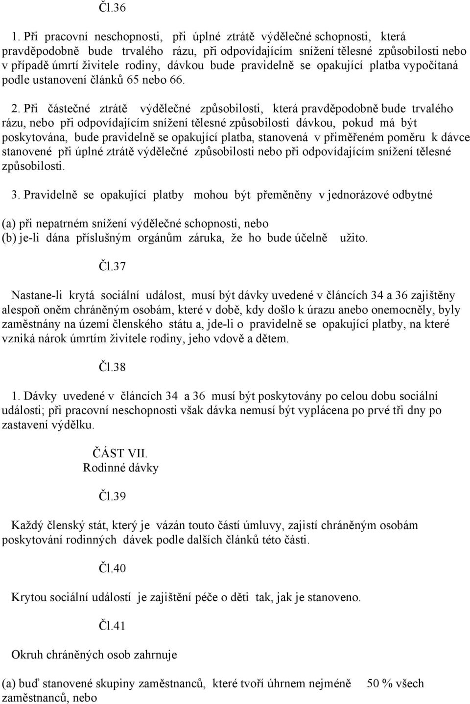 bude pravidelně se opakující platba vypočítaná podle ustanovení článků 65 nebo 66. 2.