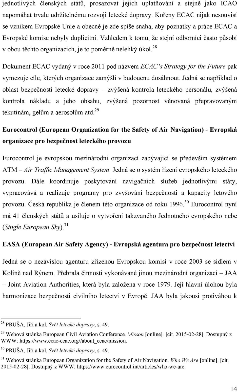 Vzhledem k tomu, že stejní odborníci často působí v obou těchto organizacích, je to poměrně nelehký úkol.