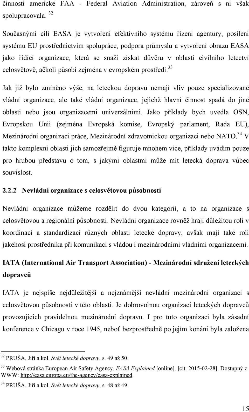 snaží získat důvěru v oblasti civilního letectví celosvětově, ačkoli působí zejména v evropském prostředí.