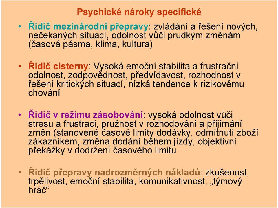 režimu zásobování: vysoká odolnost vůči stresu a frustraci, pružnost v rozhodování a přijímání změn (stanovené časové limity dodávky, odmítnutí zboží zákazníkem, změna