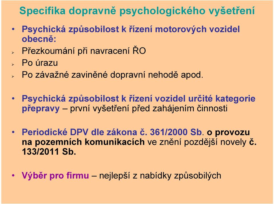 Psychická způsobilost k řízení vozidel určité kategorie přepravy první vyšetření před zahájením činnosti