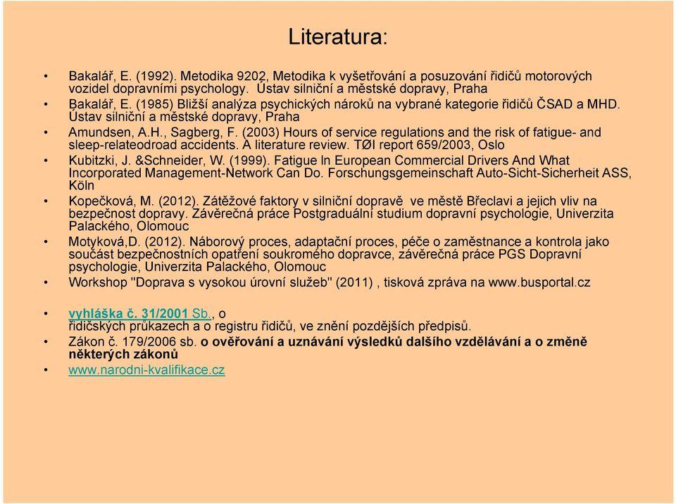 (2003) Hours of service regulations and the risk of fatigue- and sleep-relateodroad accidents. A literature review. TØI report 659/2003, Oslo Kubitzki, J. &Schneider, W. (1999).