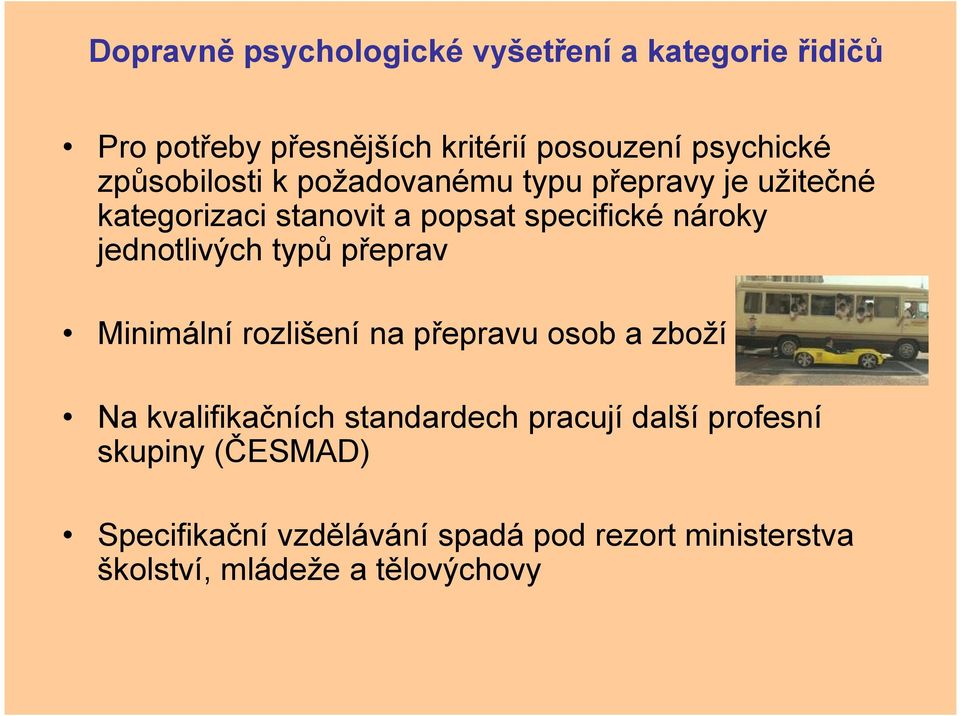 jednotlivých typů přeprav Minimální rozlišení na přepravu osob a zboží Na kvalifikačních standardech pracují