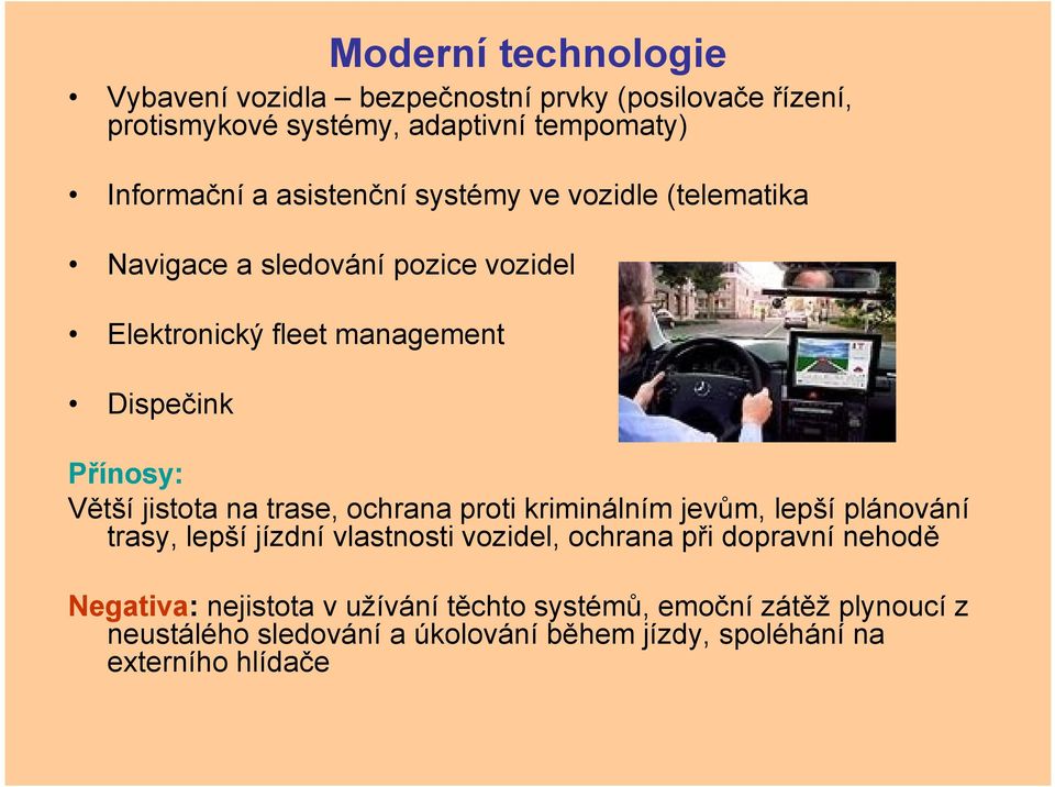 jistota na trase, ochrana proti kriminálním jevům, lepší plánování trasy, lepší jízdní vlastnosti vozidel, ochrana při dopravní nehodě