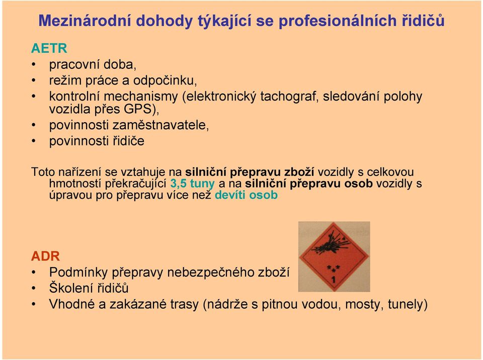 na silniční přepravu zboží vozidly s celkovou hmotností překračující 3,5 tuny a na silniční přepravu osob vozidly s úpravou pro