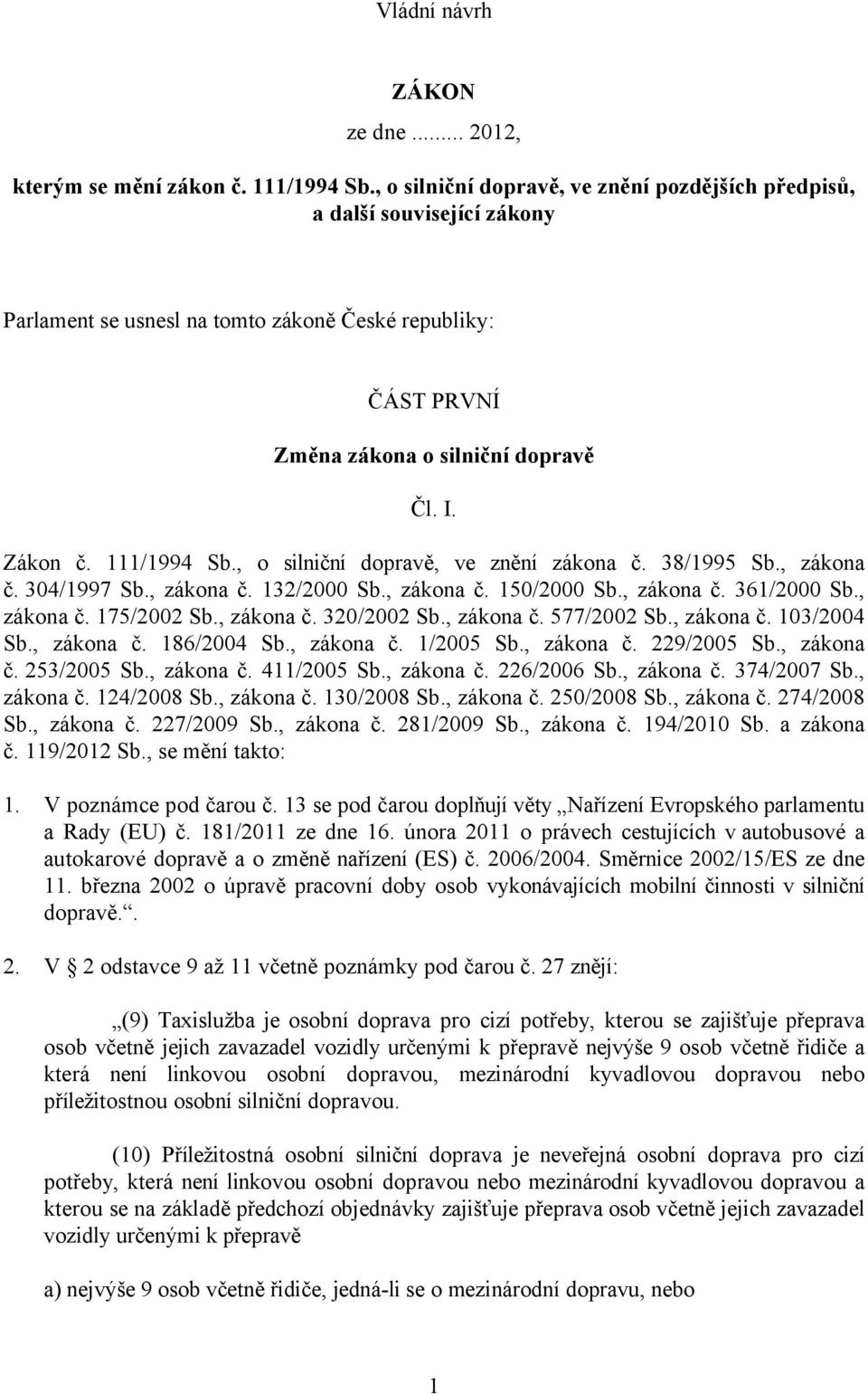 111/1994 Sb., o silniční dopravě, ve znění zákona č. 38/1995 Sb., zákona č. 304/1997 Sb., zákona č. 132/2000 Sb., zákona č. 150/2000 Sb., zákona č. 361/2000 Sb., zákona č. 175/2002 Sb., zákona č. 320/2002 Sb.