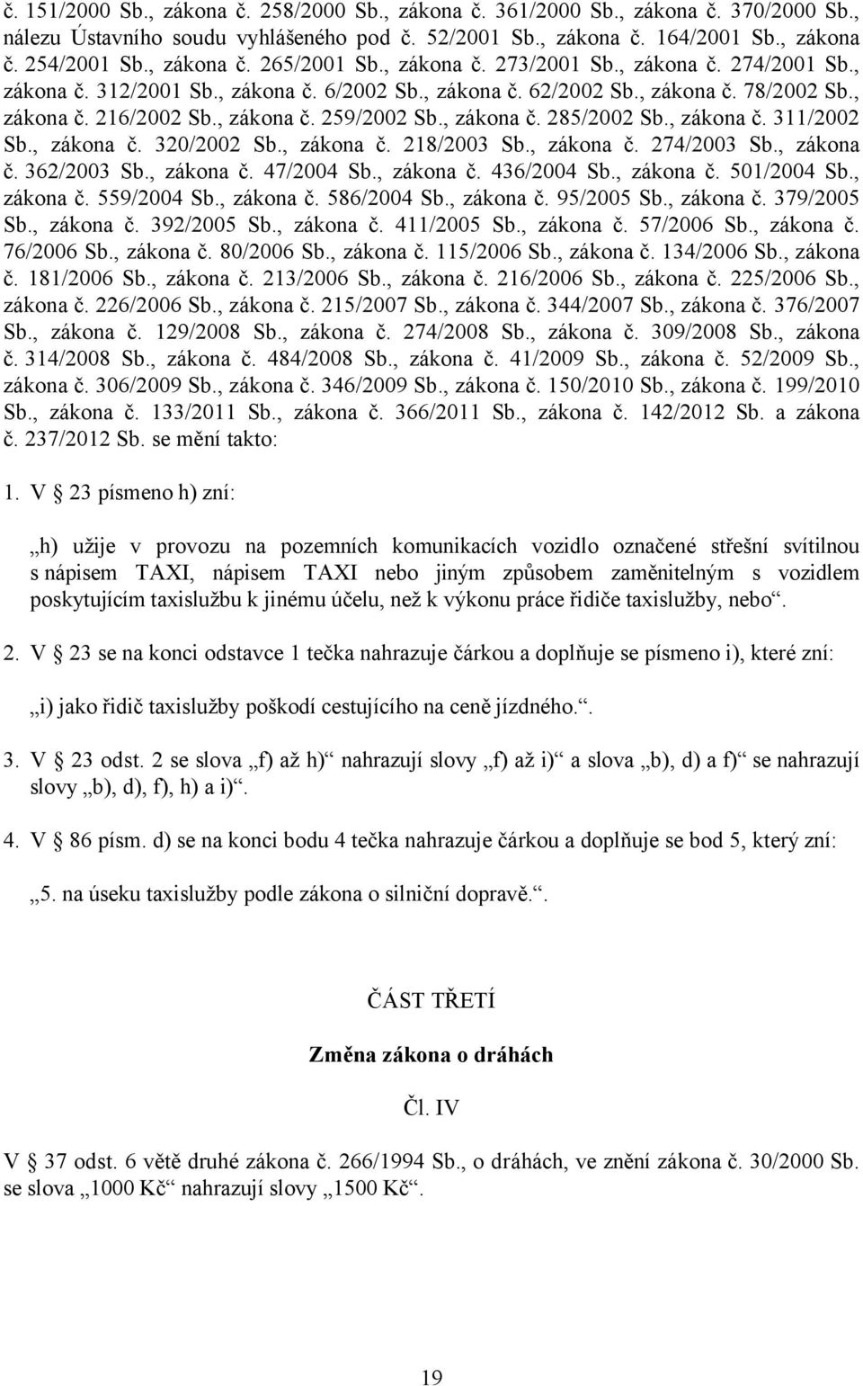 , zákona č. 285/2002 Sb., zákona č. 311/2002 Sb., zákona č. 320/2002 Sb., zákona č. 218/2003 Sb., zákona č. 274/2003 Sb., zákona č. 362/2003 Sb., zákona č. 47/2004 Sb., zákona č. 436/2004 Sb.