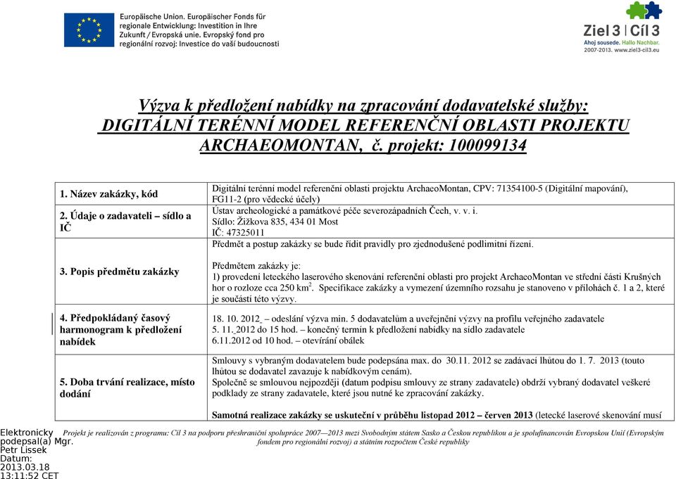 Doba trvání realizace, místo dodání Digitální terénní model referenční oblasti projektu ArchaeoMontan, CPV: 71354100-5 (Digitální mapování), FG11-2 (pro vědecké účely) Ústav archeologické a památkové