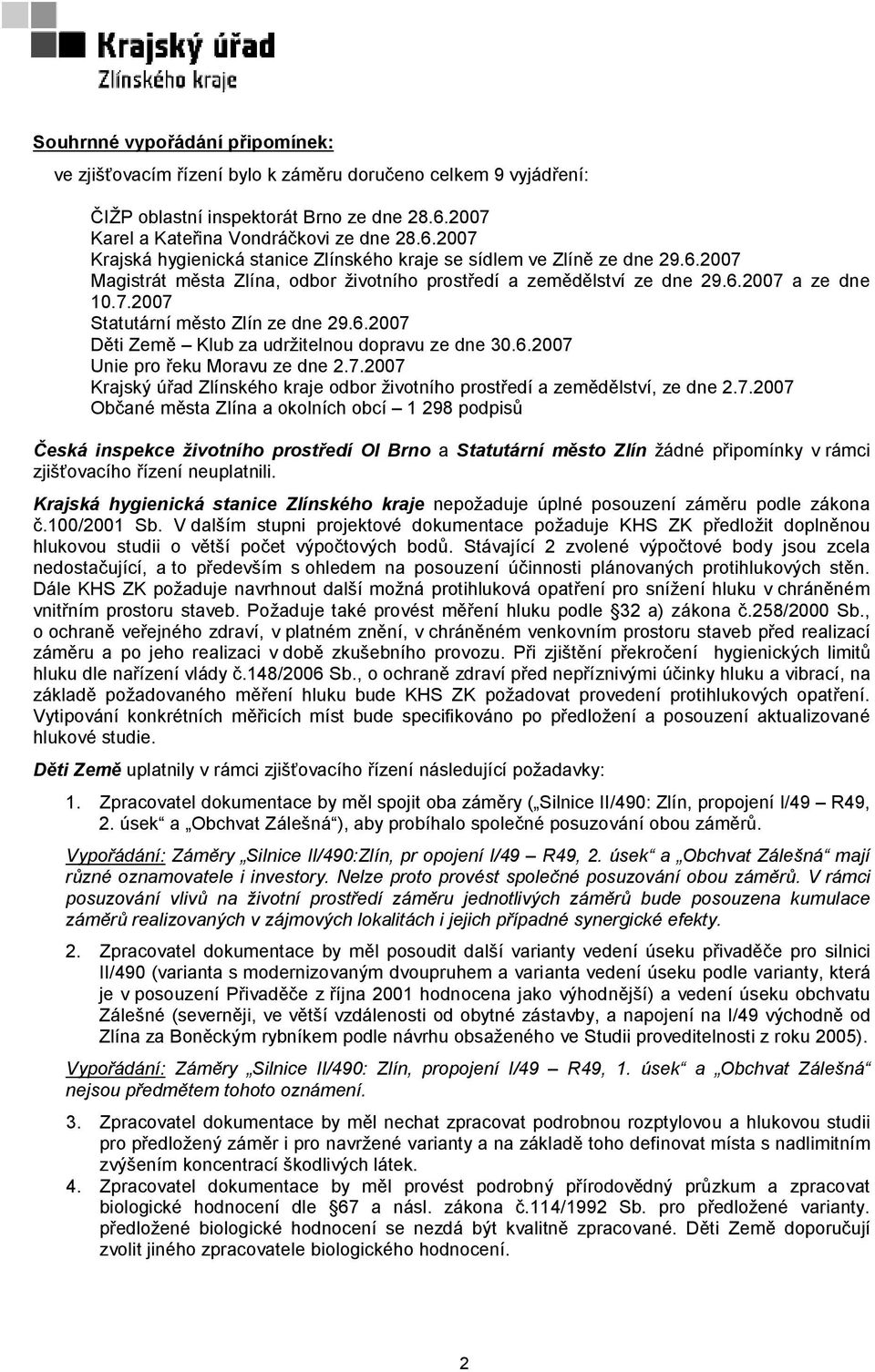 6.2007 a ze dne 10.7.2007 Statutární město Zlín ze dne 29.6.2007 Děti Země Klub za udržitelnou dopravu ze dne 30.6.2007 Unie pro řeku Moravu ze dne 2.7.2007 Krajský úřad Zlínského kraje odbor životního prostředí a zemědělství, ze dne 2.