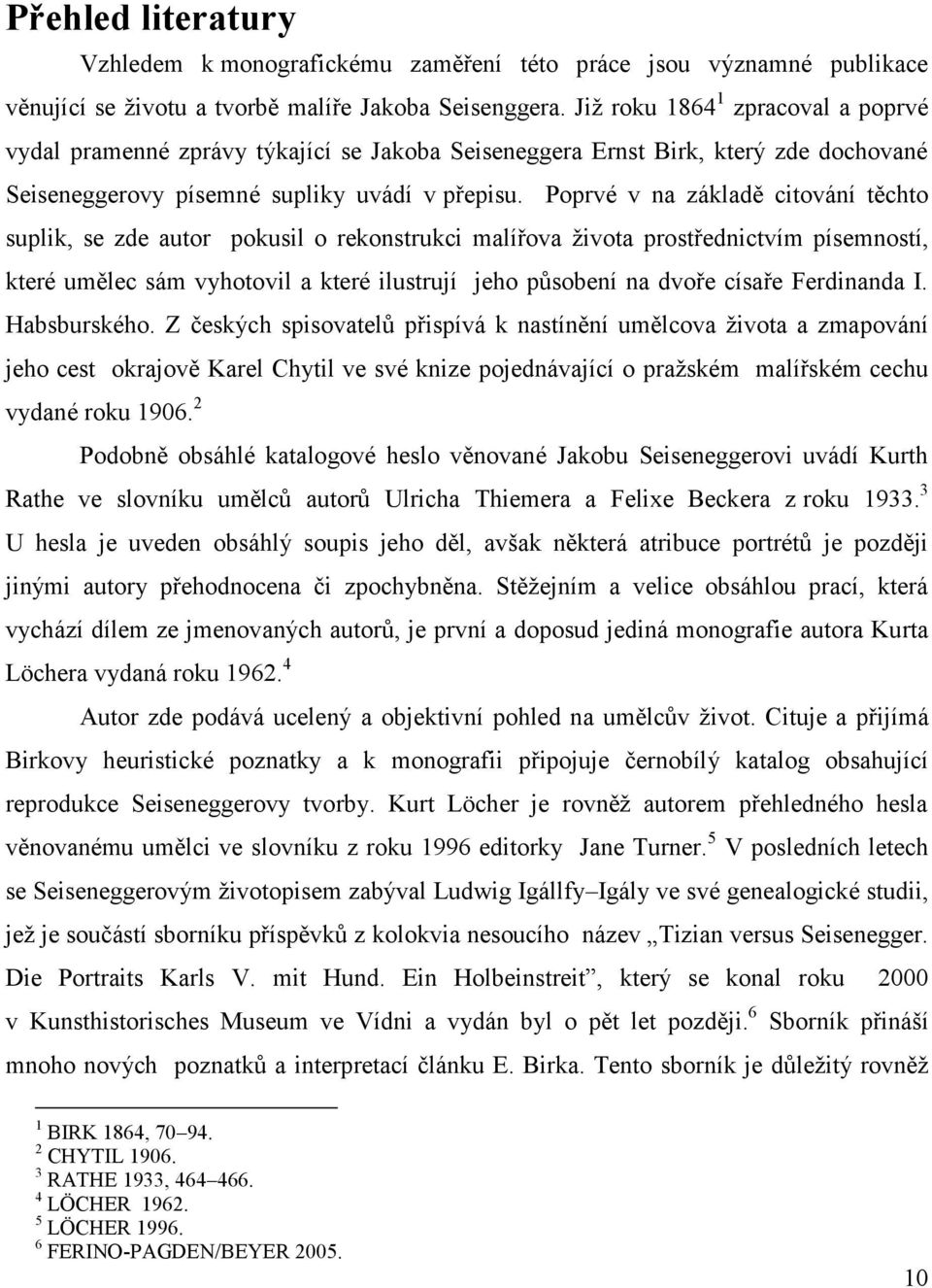 Poprvé v na základě citování těchto suplik, se zde autor pokusil o rekonstrukci malířova života prostřednictvím písemností, které umělec sám vyhotovil a které ilustrují jeho působení na dvoře císaře