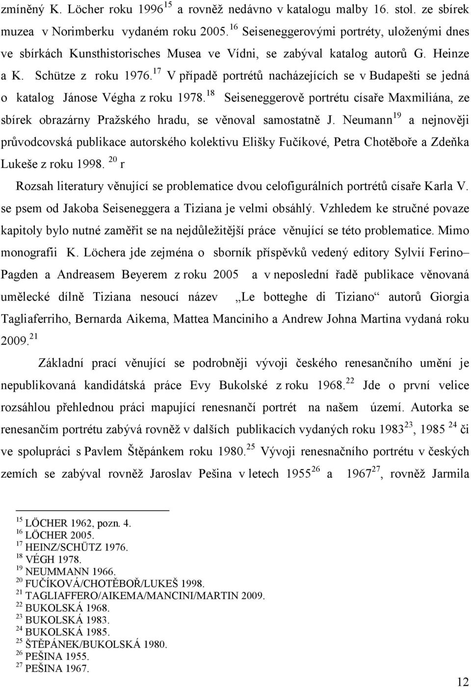 17 V případě portrétů nacházejících se v Budapešti se jedná o katalog Jánose Végha z roku 1978.