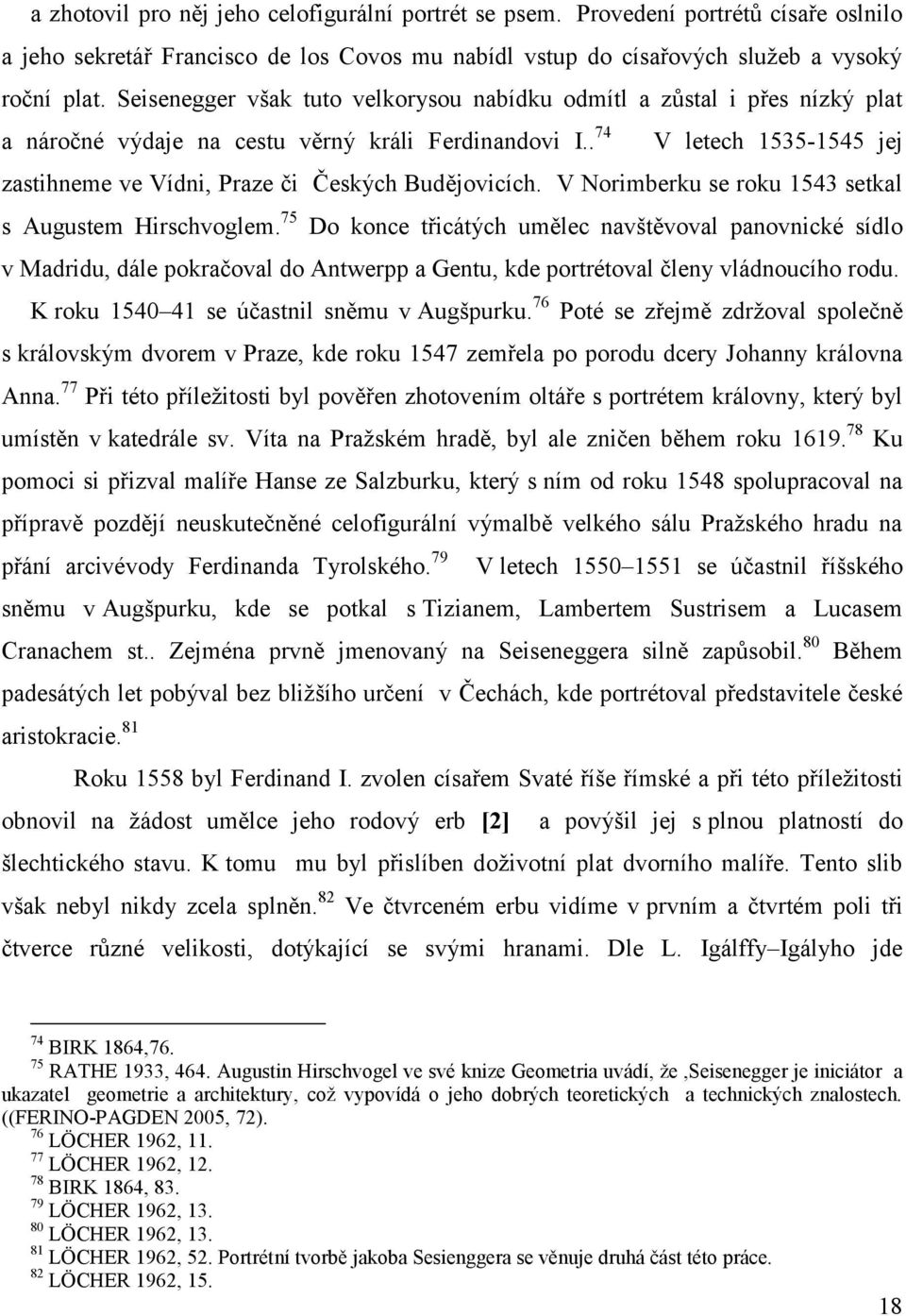 . 74 V letech 1535-1545 jej zastihneme ve Vídni, Praze či Českých Budějovicích. V Norimberku se roku 1543 setkal s Augustem Hirschvoglem.