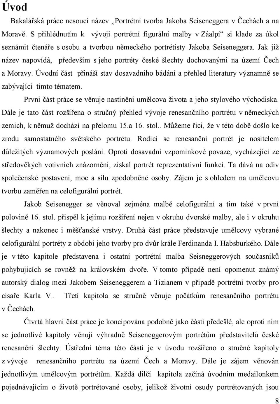 Jak již název napovídá, především s jeho portréty české šlechty dochovanými na území Čech a Moravy.