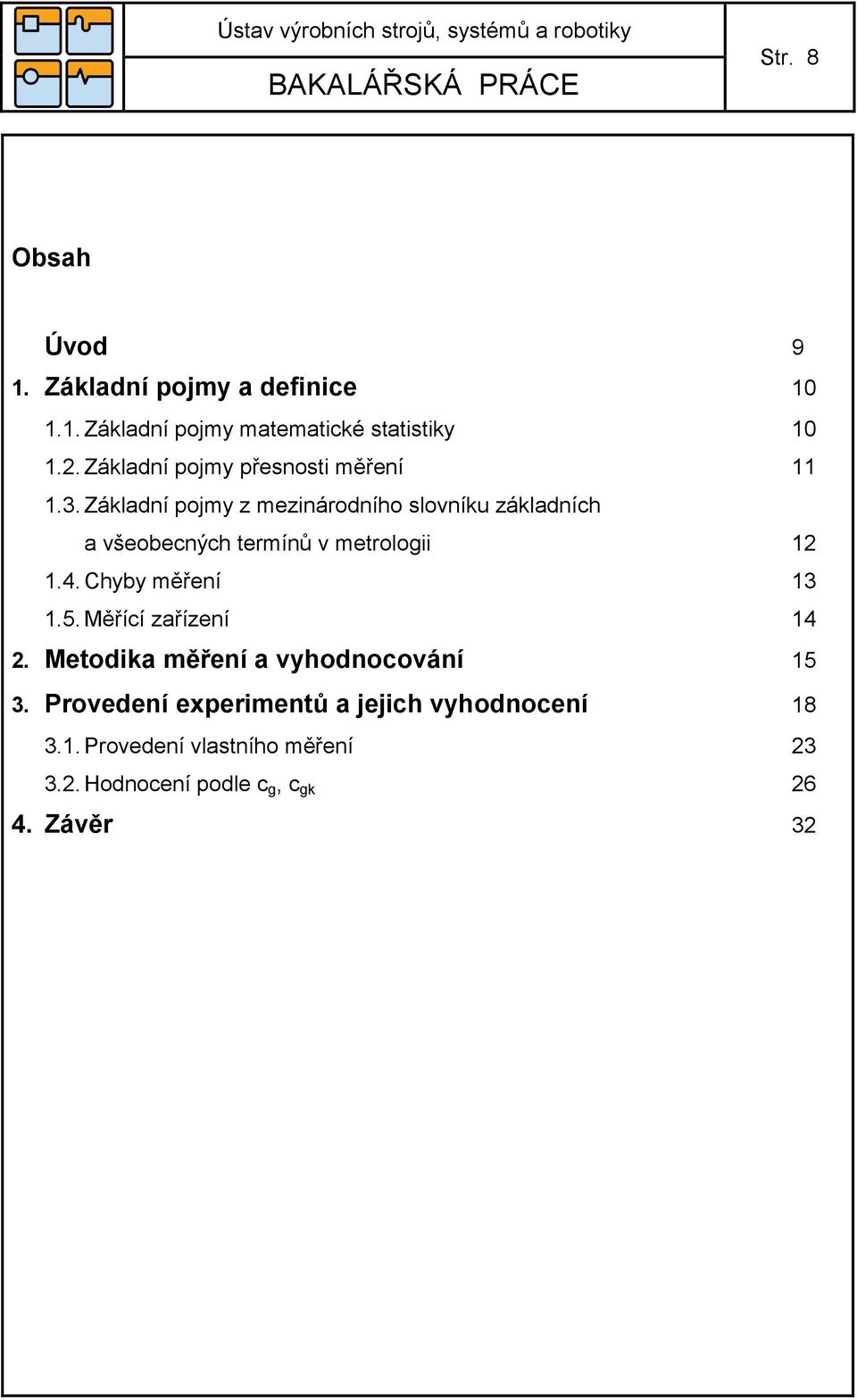 Základní pojmy z mezinárodního slovníku základních a všeobecných termínů v metrologii 12 1.4.