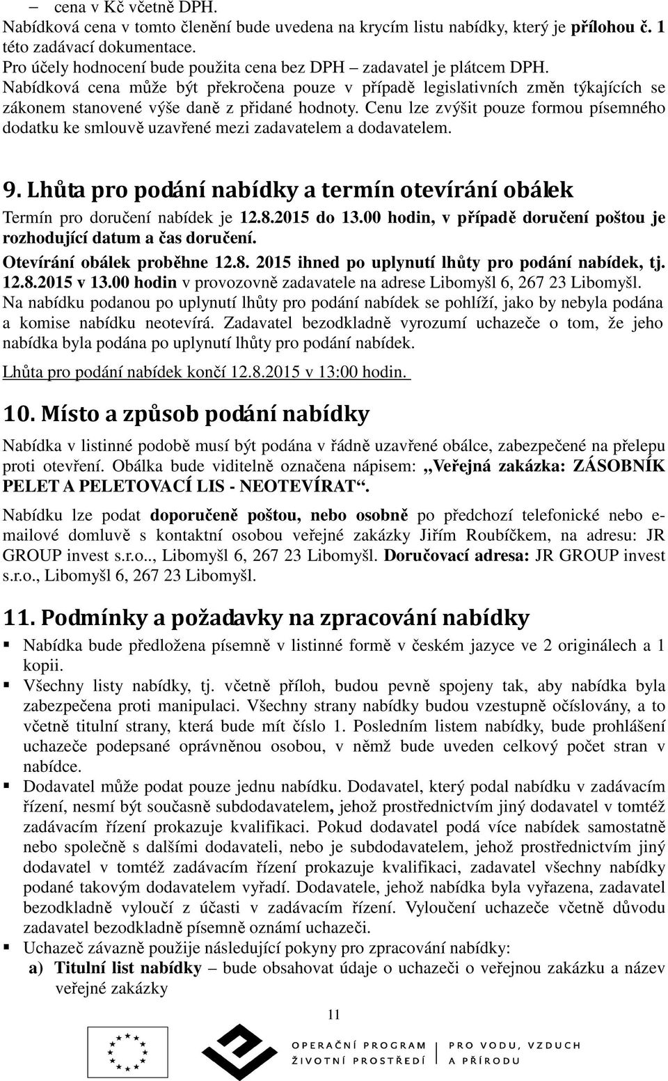 Nabídková cena může být překročena pouze v případě legislativních změn týkajících se zákonem stanovené výše daně z přidané hodnoty.