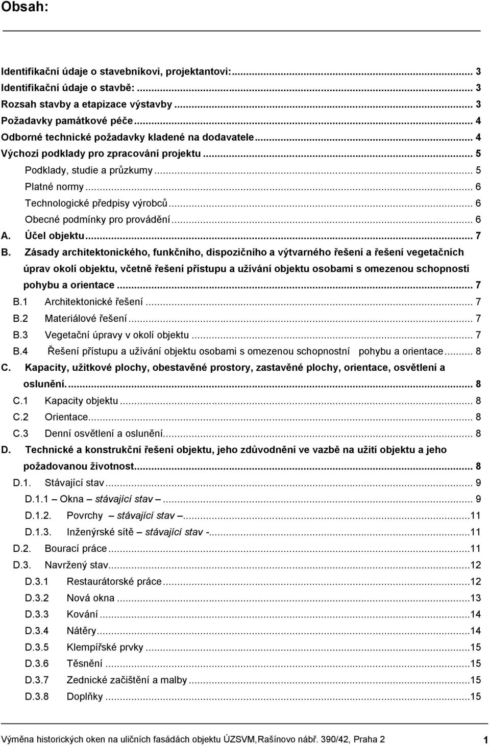 .. 6 Obecné podmínky pro provádění... 6 A. Účel objektu... 7 B.
