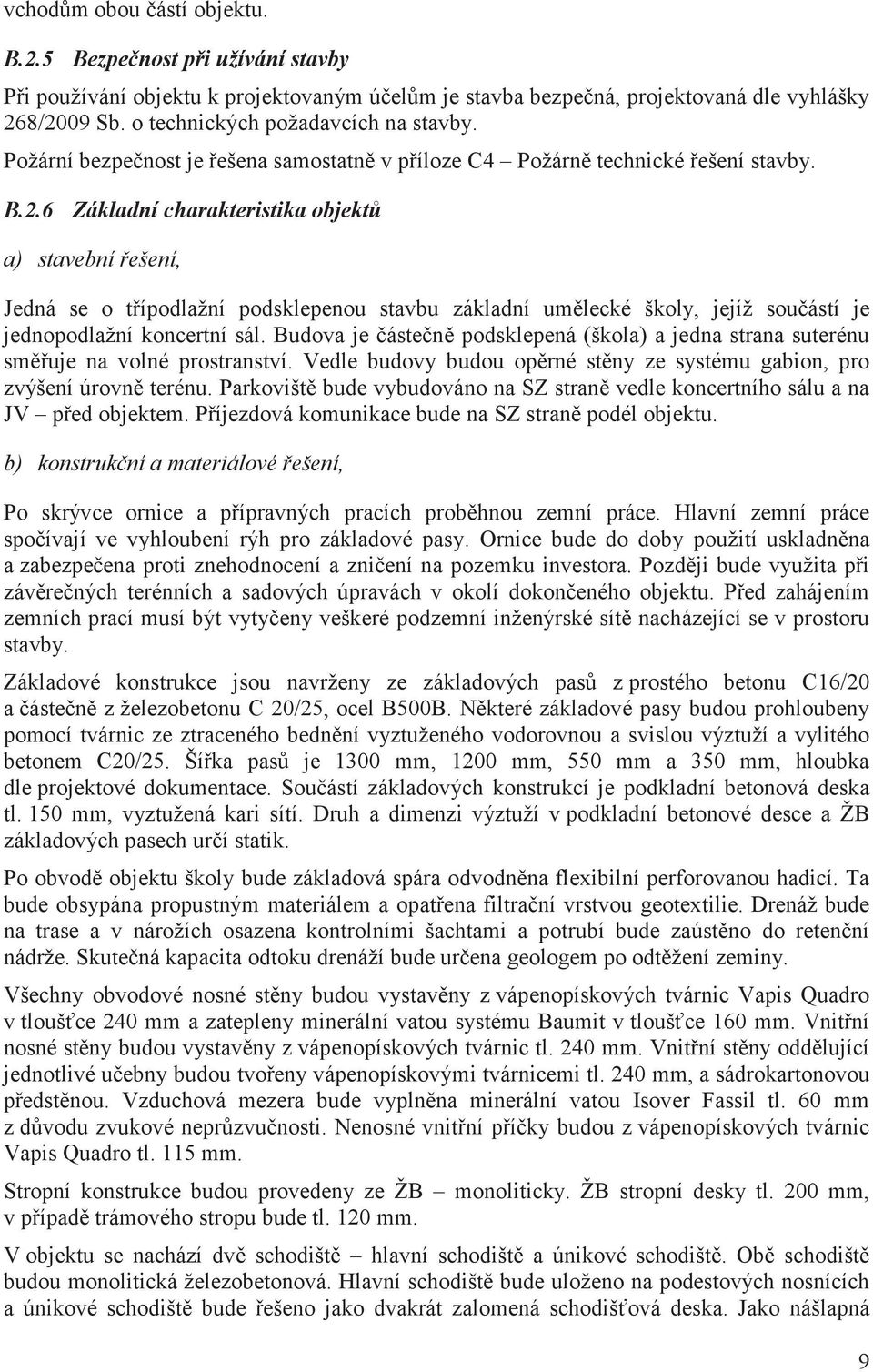 6 Základní charakteristika objekt a) stavební ešení, Jedná se o típodlažní podsklepenou stavbu základní umlecké školy, jejíž souástí je jednopodlažní koncertní sál.