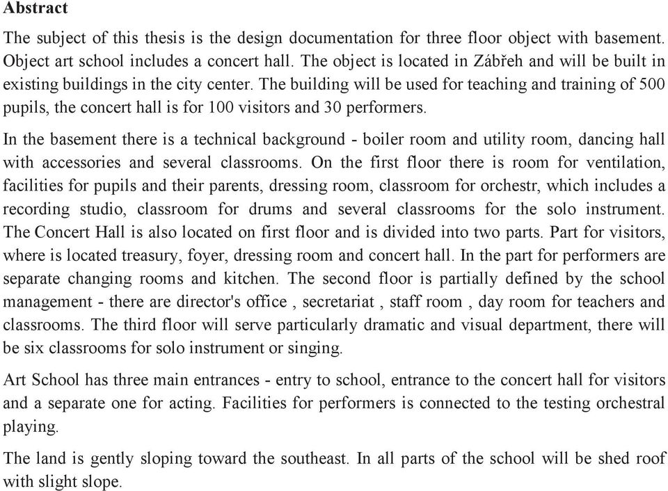 The building will be used for teaching and training of 500 pupils, the concert hall is for 100 visitors and 30 performers.