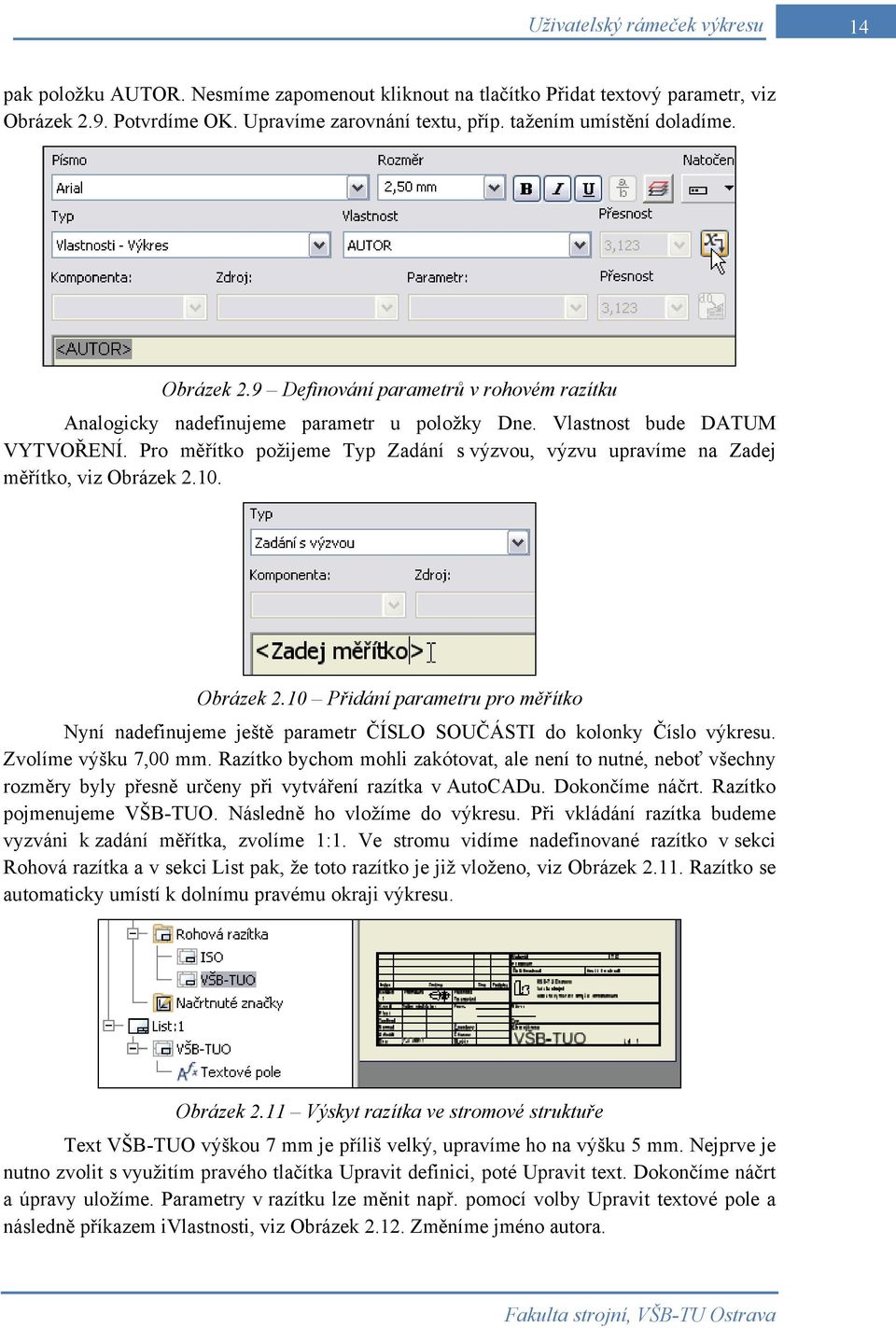 10. Obrázek 2.10 Přidání parametru pro měřítko Nyní nadefinujeme ještě parametr ČÍSLO SOUČÁSTI do kolonky Číslo výkresu. Zvolíme výšku 7,00 mm.