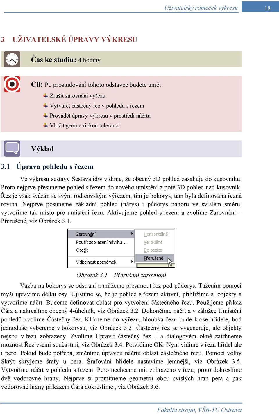 Proto nejprve přesuneme pohled s řezem do nového umístění a poté 3D pohled nad kusovník. Řez je však svázán se svým rodičovským výřezem, tím je bokorys, tam byla definována řezná rovina.